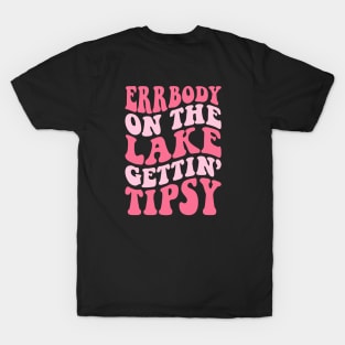 Errbody At The Lake Gettin' Tipsy Lake life Summer Vacation T-Shirt